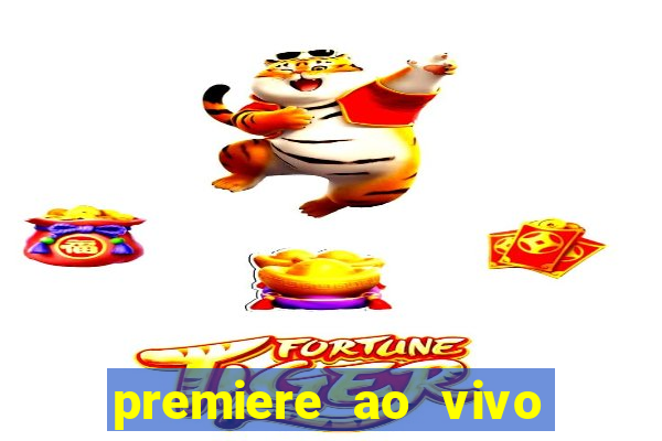 premiere ao vivo corinthians gratis